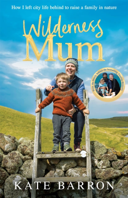Wilderness Mum : How I left city life behind to raise a family in nature - Book from The Bookhouse Broughty Ferry- Just £20! Shop now