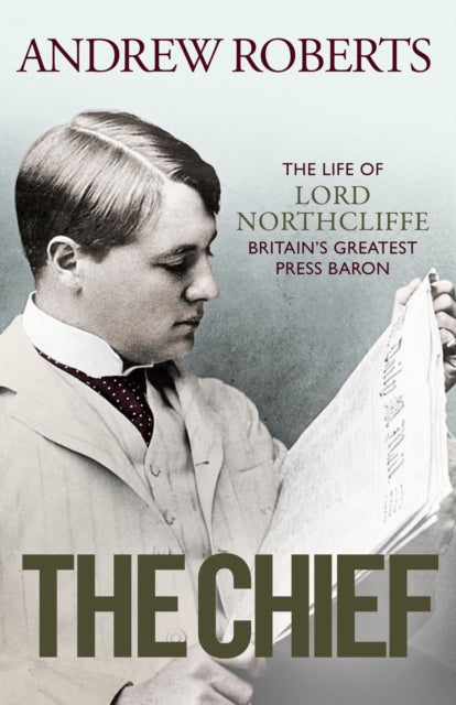 The Chief : The Life of Lord Northcliffe Britains Greatest Press Baron - Book from The Bookhouse Broughty Ferry- Just £25! Shop now