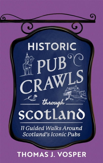 Historic Pub Crawls Through Scotland : 11 Guided Walks Around Scotland's Iconic Pubs and Landmarks - Book from The Bookhouse Broughty Ferry- Just £16.99! Shop now