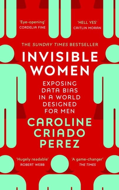 Invisible Women : the Sunday Times number one bestseller exposing the gender bias women face every day - Book from The Bookhouse Broughty Ferry- Just £12.99! Shop now