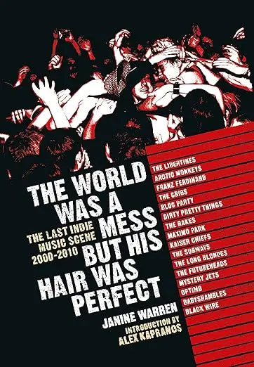 The World Was A Mess But His Hair Was Perfect: The Last Indie Music Scene 2000-2010 - Book from The Bookhouse Broughty Ferry- Just £20! Shop now