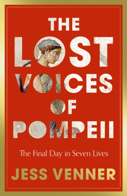 The Lost Voices of Pompeii : The Final Day in Seven Lives - Book from The Bookhouse Broughty Ferry- Just £22! Shop now