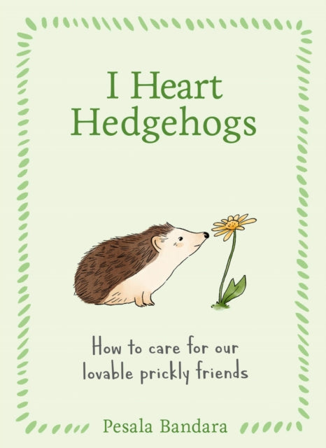 I Heart Hedgehogs : How to Care for Our Lovable Prickly Friends - Book from The Bookhouse Broughty Ferry- Just £10.99! Shop now
