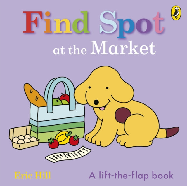 Find Spot at the Market : A Lift-the-Flap Story - Book from The Bookhouse Broughty Ferry- Just £7.99! Shop now