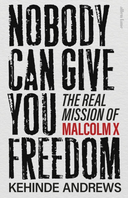 Nobody Can Give You Freedom : The Real Mission of Malcolm X - Book from The Bookhouse Broughty Ferry- Just £25! Shop now