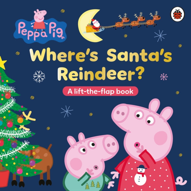 Peppa Pig: Where’s Santa’s Reindeer? : A Lift-the-Flap Book - Book from The Bookhouse Broughty Ferry- Just £7.99! Shop now