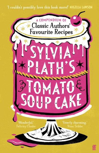 Sylvia Plaths Tomato Soup Cake : A Compendium of Classic Authors Favourite Recipes - Utterly charming (Nina Stibbe) - Book from The Bookhouse Broughty Ferry- Just £12.99! Shop now