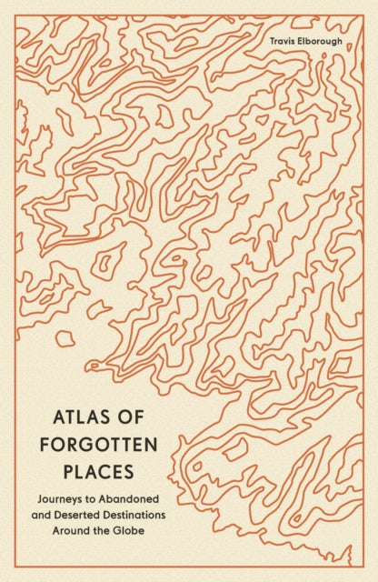 Atlas of Forgotten Places - Book from The Bookhouse Broughty Ferry- Just £10.99! Shop now