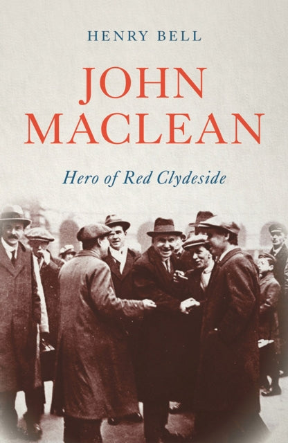 John Maclean : Hero of Red Clydeside - Book from The Bookhouse Broughty Ferry- Just £17.99! Shop now
