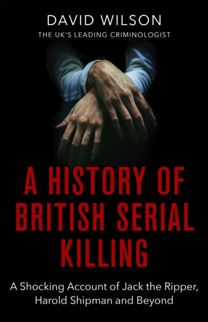 A History Of British Serial Killing : The Shocking Account of Jack the Ripper, Harold Shipman and Beyond - Book from The Bookhouse Broughty Ferry- Just £12.99! Shop now