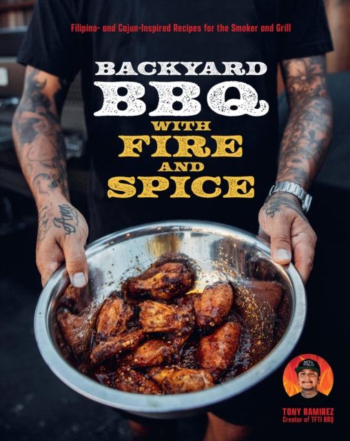 Backyard BBQ with Fire and Spice : Filipino- and Cajun-Inspired Recipes for the Smoker and Grill - Book from The Bookhouse Broughty Ferry- Just £26! Shop now