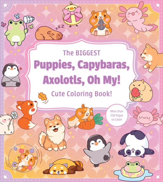 The Biggest Puppies, Capybaras, Axolotls, Oh My! Cute Coloring Book! : More than 250 Pages to Color! - Book from The Bookhouse Broughty Ferry- Just £10.99! Shop now