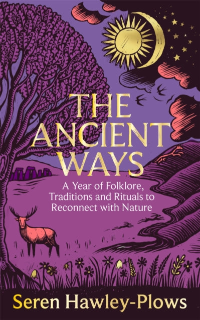 The Ancient Ways : A Year of Folklore, Traditions and Rituals to Reconnect with Nature - Book from The Bookhouse Broughty Ferry- Just £16.99! Shop now