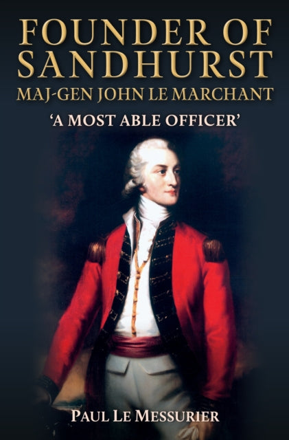 Founder of Sandhurst, Maj-Gen John Le Marchant - Book from The Bookhouse Broughty Ferry- Just £22.99! Shop now