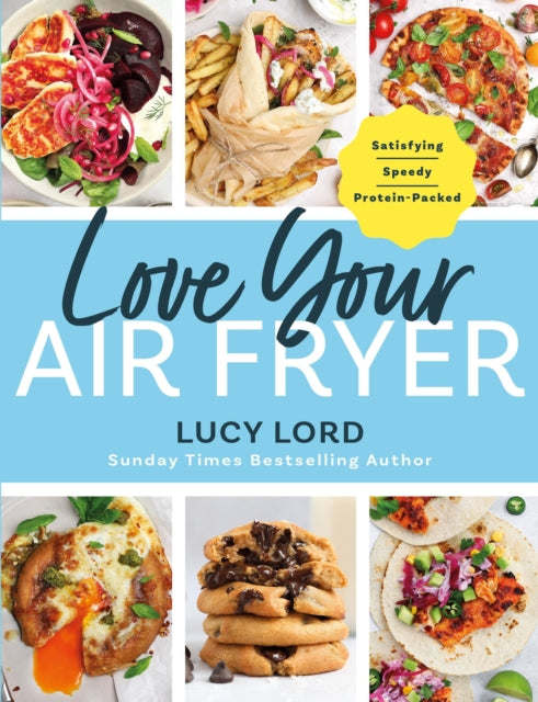 Love Your Air Fryer : Satisfying, Speedy, Protein-Packed: Your favourite foods made easy by Sunday Times bestselling author - Book from The Bookhouse Broughty Ferry- Just £18.99! Shop now