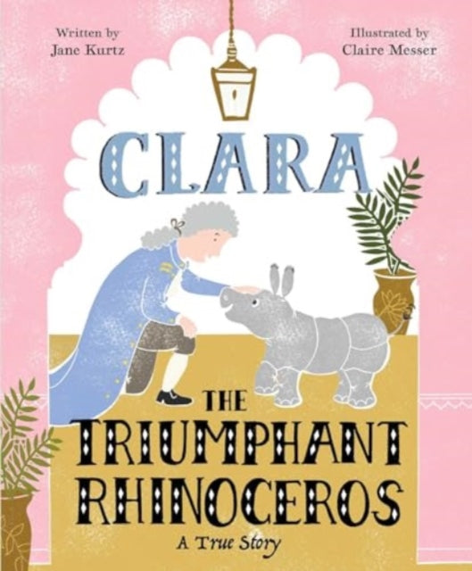 Clara the Triumphant Rhinoceros : A True Story - Book from The Bookhouse Broughty Ferry- Just £12.99! Shop now