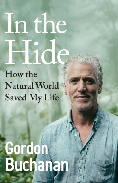 In the Hide : How the Natural World Saved My Life - Book from The Bookhouse Broughty Ferry- Just £22! Shop now