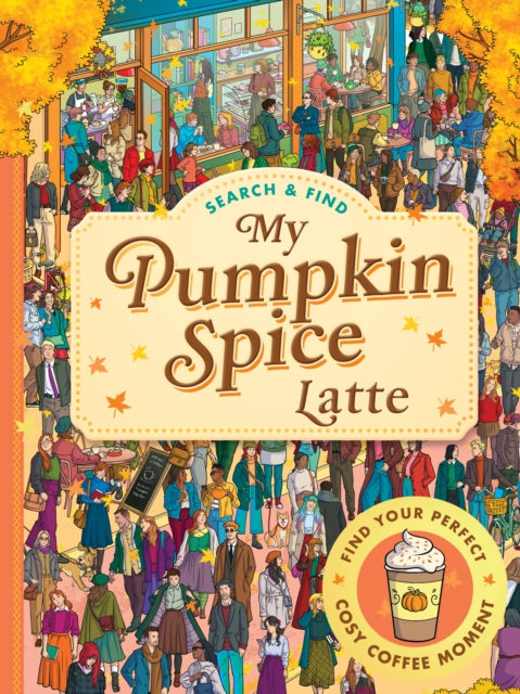 Search and Find: My Pumpkin Spice Latte : The perfect autumn activity book for teens, adults and coffee lovers – features cosy searches, puzzles and lattes! - Book from The Bookhouse Broughty Ferry- Just £7.99! Shop now