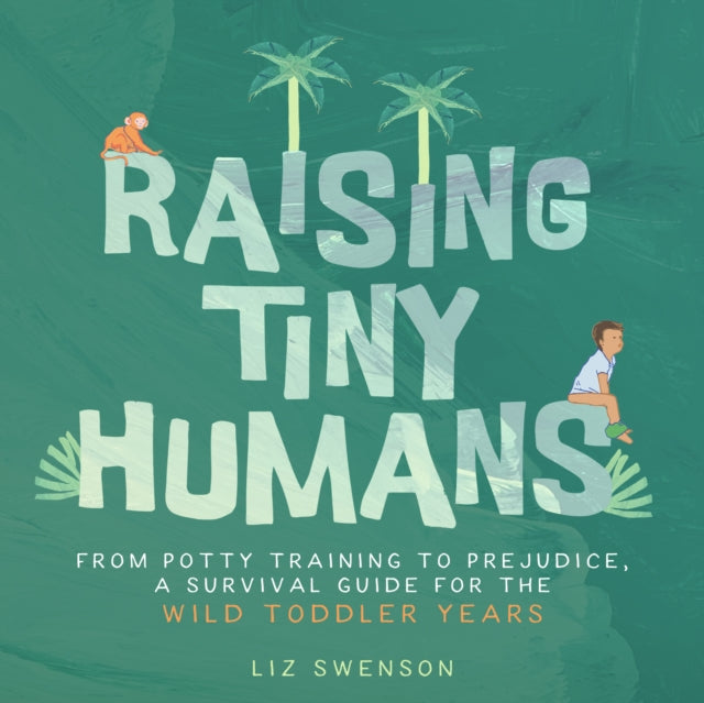 Raising Tiny Humans : A Handbook for Parenting Toddlers - Book from The Bookhouse Broughty Ferry- Just £10.99! Shop now
