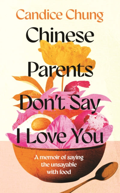 Chinese Parents Don't Say I Love You : A Memoir of Saying the Unsayable with Food - Book from The Bookhouse Broughty Ferry- Just £16.99! Shop now