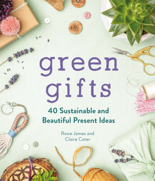 Green Gifts : 40 Sustainable and Beautiful Present Ideas - Book from The Bookhouse Broughty Ferry- Just £9.99! Shop now