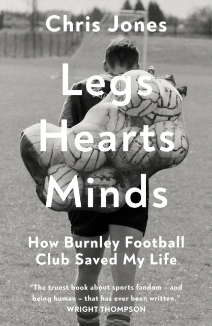 Legs Hearts Minds : How Burnley Football Club Saved My Life - Book from The Bookhouse Broughty Ferry- Just £20! Shop now