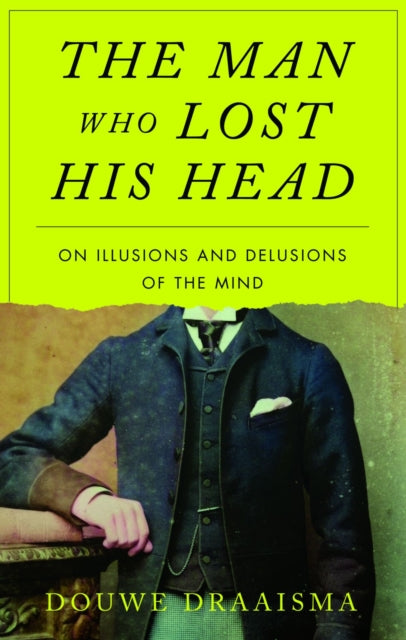 The Man Who Lost His Head : On Illusions and Delusions of the Mind - Book from The Bookhouse Broughty Ferry- Just £15.99! Shop now