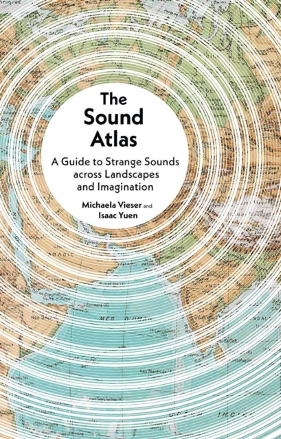 The Sound Atlas : A Guide to Strange Sounds across Landscapes and Imagination - Book from The Bookhouse Broughty Ferry- Just £16.99! Shop now