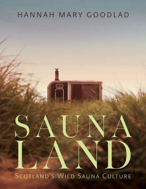 Saunaland : Scotland's Wild Sauna Culture - Book from The Bookhouse Broughty Ferry- Just £25! Shop now