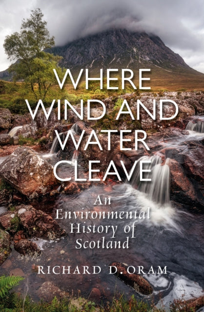Where Wind and Water Cleave : An Environmental History of Scotland - Book from The Bookhouse Broughty Ferry- Just £30! Shop now