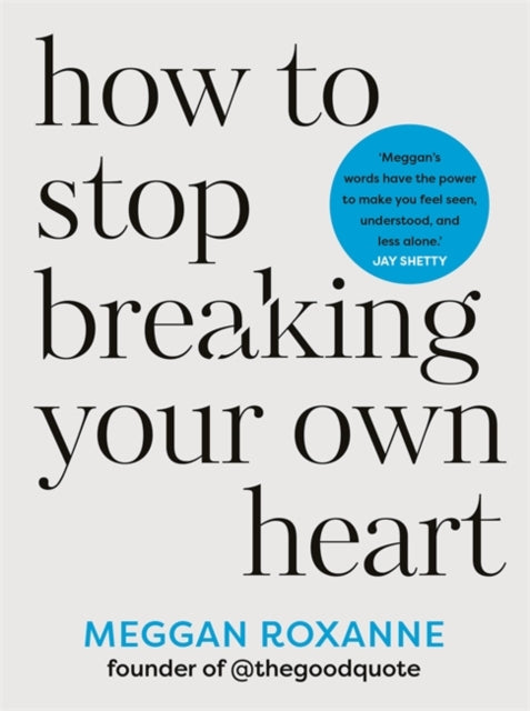 How to Stop Breaking Your Own Heart : THE SUNDAY TIMES BESTSELLER. Stop People-Pleasing, Set Boundaries, and Heal from Self-Sabotage - Book from The Bookhouse Broughty Ferry- Just £12.99! Shop now