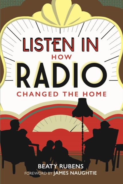 Listen In : How Radio Changed the Home - Book from The Bookhouse Broughty Ferry- Just £30! Shop now