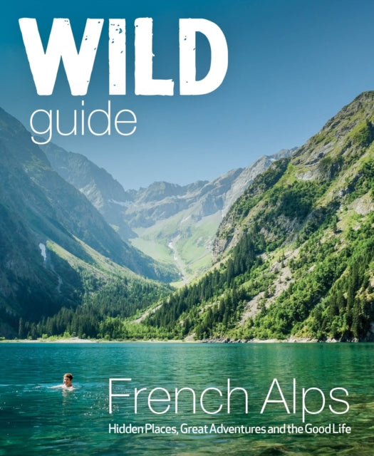 Wild Guide French Alps - Book from The Bookhouse Broughty Ferry- Just £18.99! Shop now