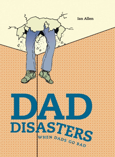 Dad Disasters : When Dads Go Bad - Book from The Bookhouse Broughty Ferry- Just £9.99! Shop now