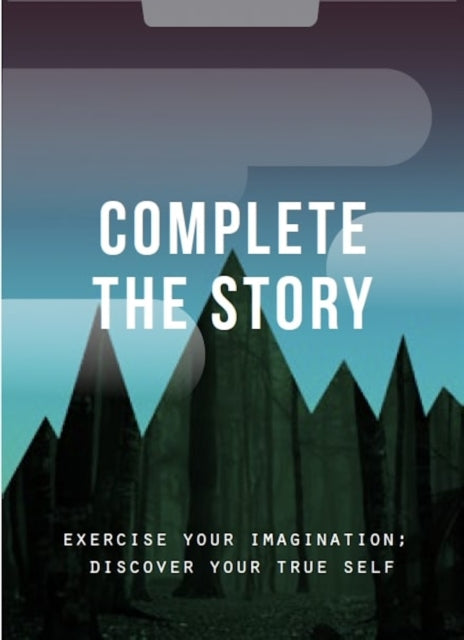 Complete the Story : Exercise your imagination; discover your true self - Book from The Bookhouse Broughty Ferry- Just £15! Shop now