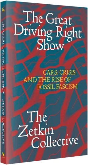 The Great Driving Right Show : Cars, Crisis, and the Rise of Fossil Fascism - Book from The Bookhouse Broughty Ferry- Just £14.99! Shop now