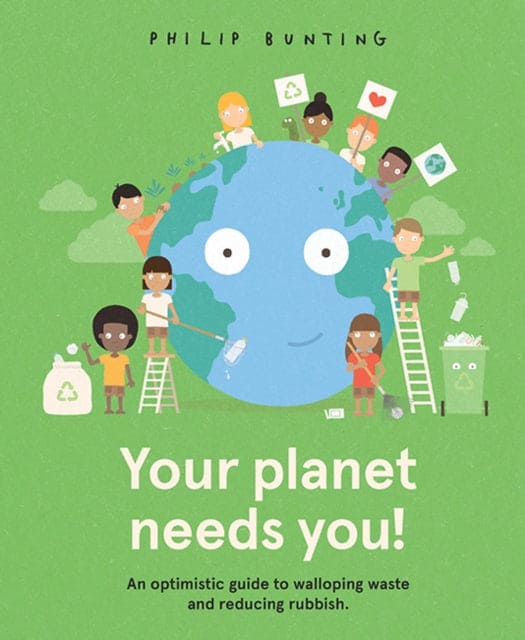 Your Planet Needs You! : An optimistic guide to walloping waste and reducing rubbish. - Book from The Bookhouse Broughty Ferry- Just £10.99! Shop now